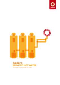 Origin’s serviced hot water The simple way to provide hot water Origin’s serviced hot water