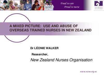 Freed to care Proud to nurse A MIXED PICTURE: USE AND ABUSE OF OVERSEAS TRAINED NURSES IN NEW ZEALAND