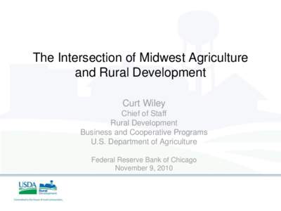 The Intersection of Midwest Agriculture and Rural Development Curt Wiley Chief of Staff Rural Development Business and Cooperative Programs