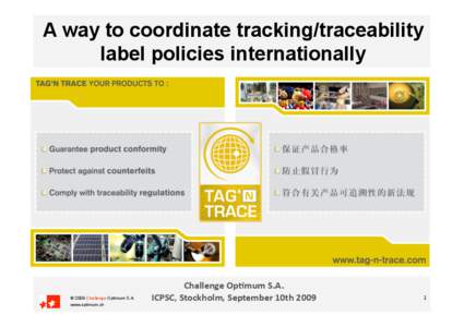 A way to coordinate tracking/traceability label policies internationally © 2009 Challenge Optimum S.A. www.optimum.ch