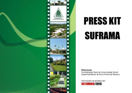 PRESS KIT SUFRAMA Elaboração: Coordenação Geral de Comunicação Social Superintendência da Zona Franca de Manaus