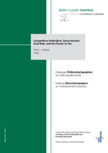 Competitive Federalism, Government’s Dual Role, and the Power to Tax Viktor J. VanbergFreiburger Diskussionspapiere