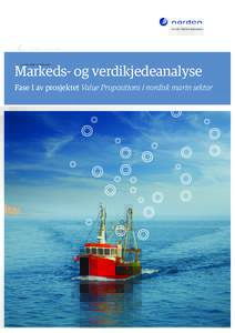 Markeds- og verdikjedeanalyse Fase 1 av prosjektet Value Propositions i nordisk marin sektor Audun Iversen (Nofima), Jørgen Mørch Klev, Renate Enemark Bergersen, Kristianne Storehaug og Rolf Røtnes (Econ Pöyry) 