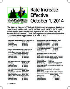 Rate Increase Effective October 1, 2014 The Board of Directors of Clatskanie PUD adopted new rates per Resolution 14-07, Rate Schedules 14-R, 14-GS, 14-TDS, 14-NP, 14-NCI, 14-CI, 14-YL, at their regular board meeting hel