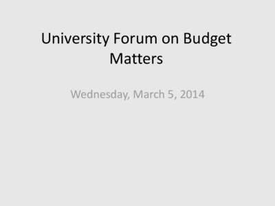 University Forum on Budget Matters Wednesday, March 5, 2014 The National Context * Tuition has increased sharply in recent decades