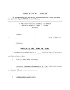 NOTICE TO ATTORNEYS The proposed pretrial order must be joint, and not piecemeal, and it should be reviewed and approved by all parties BEFORE the pretrial hearing. IN THE UNITED STATES DISTRICT COURT FOR THE MIDDLE DIST