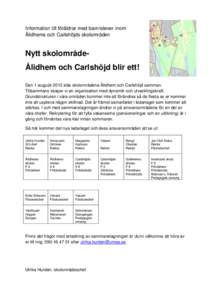 Information till föräldrar med barn/elever inom Ålidhems och Carlshöjds skolområden Nytt skolområdeÅlidhem och Carlshöjd blir ett! Den 1 augusti 2013 slås skolområdena Ålidhem och Carlshöjd samman. Tillsamman