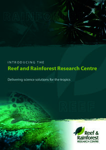 Introducing the  Reef and Rainforest Research Centre Delivering science solutions for the tropics  Research