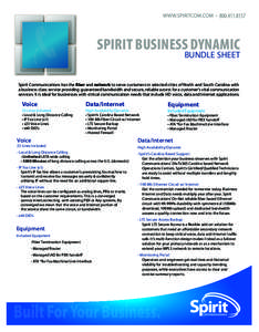 SPIRIT BUSINESS DYNAMIC  BUNDLE SHEET Spirit Communications has the fiber and network to serve customers in selected cities of North and South Carolina with a business-class service providing guaranteed bandwidth and sec