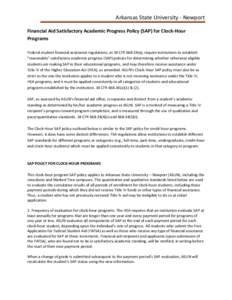 Arkansas State University - Newport Financial Aid Satisfactory Academic Progress Policy (SAP) for Clock-Hour Programs Federal student financial assistance regulations, at 34 CFR[removed]a), require institutions to establi