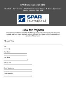 SPAR International 2015 March 30 - April 2, 2015 l The Hilton Americas/George R. Brown Convention Center, Houston, TX l USA Call for Papers This submission will be evaluated by the Advisory Board and Conference team to m