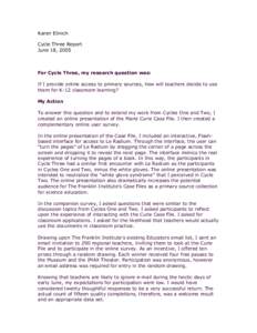 Karen Elinich Cycle Three Report June 18, 2005 For Cycle Three, my research question was: If I provide online access to primary sources, how will teachers decide to use