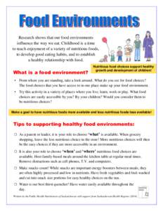 Research shows that our food environments influence the way we eat. Childhood is a time to teach enjoyment of a variety of nutritious foods, to develop good eating habits, and to establish a healthy relationship with foo