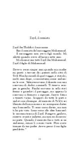 1 Zayd, il cronista Zayd ibn Thalith è il mio nome. Ero il cronista del messaggero Muhammad. Il messaggero non aveva figli maschi. Mi adottò quando avevo all’incirca sette anni.