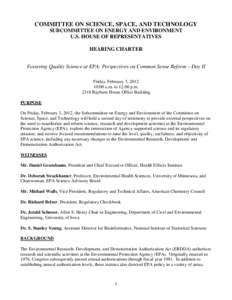 COMMITTEE ON SCIENCE, SPACE, AND TECHNOLOGY SUBCOMMITTEE ON ENERGY AND ENVIRONMENT U.S. HOUSE OF REPRESENTATIVES HEARING CHARTER Fostering Quality Science at EPA: Perspectives on Common Sense Reform – Day II Friday, Fe