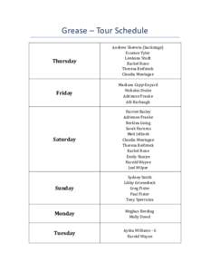 Grease	
  –	
  Tour	
  Schedule	
   Thursday	
   Andrew	
  Sherwin	
  (backstage)	
  	
   Essence	
  Tyler	
  	
   LeeAnna	
  Studt	
  	
  