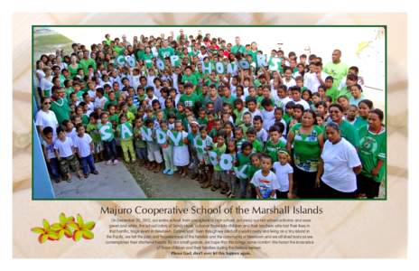 Majuro Cooperative School of the Marshall Islands On December 20, 2012, our entire school, from pre-school to high school, put away our red school uniforms and wore green and white, the school colors of Sandy Hook, to ho