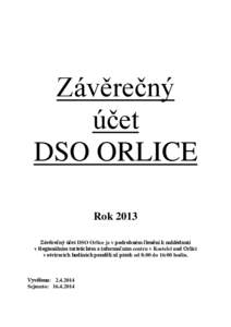 Závěrečný účet DSO ORLICE Rok 2013 Závěrečný účet DSO Orlice je v podrobném členění k nahlédnutí v Regionálním turistickém a informačním centru v Kostelci nad Orlicí