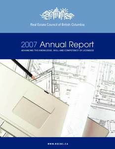 Real Estate Council of British Columbia[removed]Annual Report ADVANCING THE KNOWLEDGE, SKILL AND COMPETENCY OF LICENSEES  W W W. R E C B C . C A