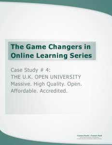 The Game Changers in Online Learning Series Case Study # 4: THE U.K. OPEN UNIVERSITY Massive. High Quality. Open. Affordable. Accredited.