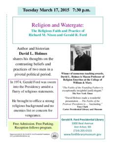 Tuesday March 17, 2015 7:30 p.m.  Religion and Watergate: The Religious Faith and Practice of Richard M. Nixon and Gerald R. Ford