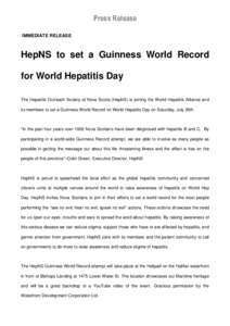Press Release IMMEDIATE RELEASE HepNS to set a Guinness World Record for World Hepatitis Day The Hepatitis Outreach Society of Nova Scotia (HepNS) is joining the World Hepatitis Alliance and
