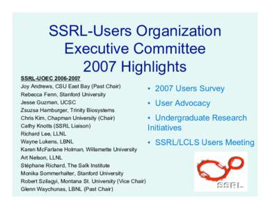 SSRL-Users Organization Executive Committee 2007 Highlights SSRL-UOEC[removed]Joy Andrews, CSU East Bay (Past Chair) Rebecca Fenn, Stanford University