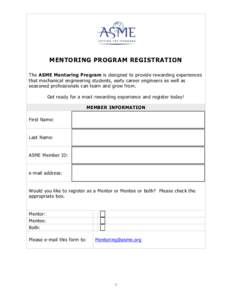 MENTORING PROGRAM REGISTRATION The ASME Mentoring Program is designed to provide rewarding experiences that mechanical engineering students, early career engineers as well as seasoned professionals can learn and grow fro