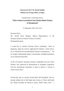 Statement by H.E. Mr. Fumio Kishida Minister for Foreign Affairs of Japan Hosted by the U.S.Secretary Kerry “Call to Action on protection from Gender Based Violence in Emergencies” 22 September 2014, New York