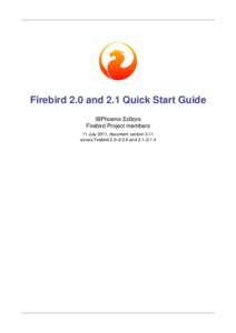 Firebird 2.0 and 2.1 Quick Start Guide IBPhoenix Editors Firebird Project members 11 July 2011, document version 3.11 covers Firebird 2.0–2.0.6 and 2.1–2.1.4
