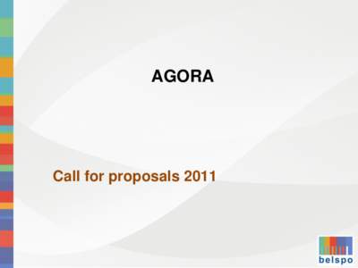 AGORA  Call for proposals 2011 Call 2011 – organised in two parts 1.Valorisation of federal administrative records