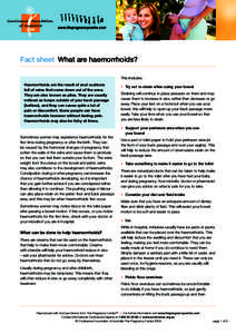 www.thepregnancycentre.com  Fact sheet What are haemorrhoids? This includes: Haemorrhoids are the result of anal cushions full of veins that come down out of the anus.