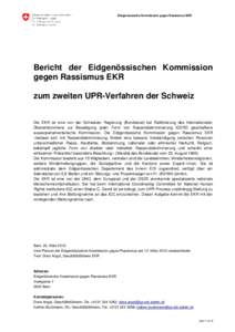 Eidgenössische Kommission gegen Rassismus EKR  Bericht der Eidgenössischen Kommission gegen Rassismus EKR zum zweiten UPR-Verfahren der Schweiz Die EKR ist eine von der Schweizer Regierung (Bundesrat) bei Ratifizierung