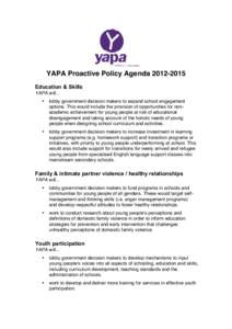 YAPA Proactive Policy Agenda[removed]	
   Education & Skills YAPA will... •  lobby government decision makers to expand school engagement