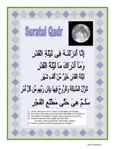 (1. Verily, We have sent it down in the Night of Al-Qadr[removed]And what will make you know what the Night of Al-Qadr is) (3. The Night of Al-Qadr is better than a thousand months[removed]Therein descend the angels and the 