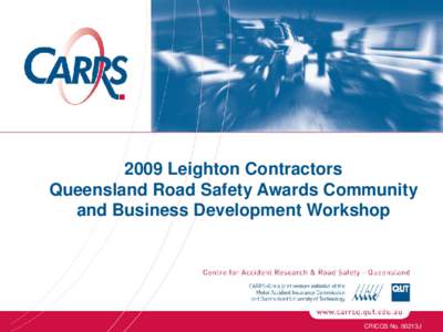 CARRS-Q / Queensland University of Technology / Global road safety for workers / Royal Automobile Club of Queensland / Department of Transport and Main Roads / Carrs-Safeway / Leighton Holdings / Department of Employment /  Economic Development and Innovation / Ministry of Transport / Transport / Road safety / States and territories of Australia