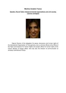 Martine Anstett, France Speaker, Round Table: Intergovernmental organizations and civil society, common strategies Deputy Director of the delegation for peace, democracy and human rights of the International Organization