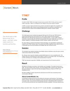 CASE STUDY  TTNET Profile Founded in 2006, TTNET is the largest Internet service provider (ISP) in Turkey and has around 7 million subscribers. TTNET is a subsidiary of Türk Telekom Group and is based in Istanbul.