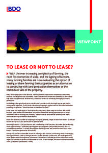 VIEWPOINT  TO LEASE OR NOT TO LEASE? With the ever increasing complexity of farming, the need for economies of scale, and the ageing of farmers, many farming families are now evaluating the option of