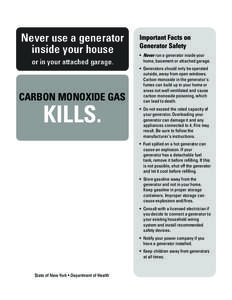 Never use a generator inside your house or in your attached garage. CARBON MONOXIDE GAS