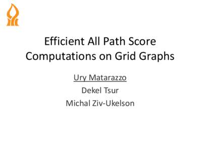 Efficient All Path Score Computations on Grid Graphs Ury Matarazzo Dekel Tsur Michal Ziv-Ukelson