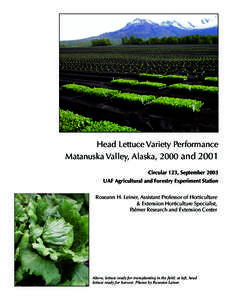 Head	Lettuce	Variety	Performance Matanuska	Valley,	Alaska,	2000	and	2001 Circular	123,	September	2003 UAF	Agricultural	and	Forestry	Experiment	Station Roseann	H.	Leiner,	Assistant	Professor	of	Horticulture 	&	Extension	H