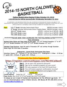 Online Registration begins Friday October 24, 2014 A $25.00 late fee will be assessed after Wednesday November 12, 2014 IN ADDITION, LATE REGISTRATIONS WILL BE ACCEPTED ON THE BASIS OF TEAM AVAILABILITY. NO EXCEPTIONS. T