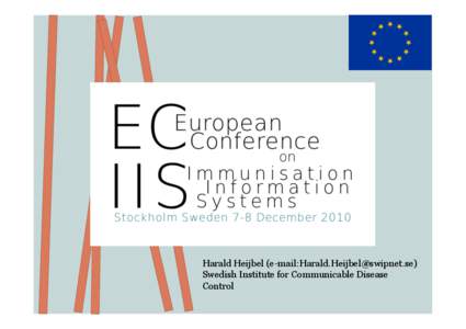 Harald Heijbel (e-mail:[removed]) Swedish Institute for Communicable Disease Control Immunisation	
  Information	
  Systems	
  (IIS),	
  	
   or	
  vaccination	
  registers,	
  provide	
  indivi