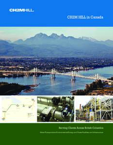 CH2M HILL in Canada  Serving Clients Across British Columbia Water/Transportation/Environmental/Energy and Power/Facilities and Infrastructure  At CH2M HILL, we look at the big picture – and we help our clients to see