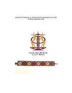 CONSTITUTIONAL & LEGISLATIVE MANDATE OF THE PUBLIC PROTECTOR Copyright ©2010 Office of the Public Protector ISBN8 Physical Address: 175 Lunnon Street