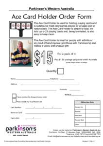 Parkinson’s Western Australia  Ace Card Holder Order Form The Ace Card Holder is used for holding playing cards and is suitable for most card games played by all ages and all nationalities. The Ace Card Holder is simpl