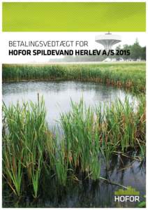 BETALINGSVEDTÆGT FOR HOFOR SPILDEVAND HERLEV A/S 2015 INDHOLDSFORTEGNELSE  §1 	 Definitioner.......................................................................................................................3