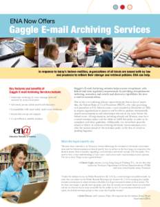 ENA Now Offers  Gaggle E-mail Archiving Services In response to today’s techno-realities, organizations of all kinds are bound both by law and prudence to rethink their storage and retrieval policies. ENA can help.