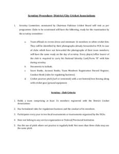 Scrutiny Procedure- District/City Cricket Associations  1. Scrutiny Committee, nominated by Chairman Pakistan Cricket Board will visit as per programme. Clubs to be scrutinized will have the following, ready for the exam